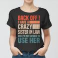 Back Off I Have A Crazy Sister In Law Funny Sisterinlaw Gifts For Sister Funny Gifts Women T-shirt