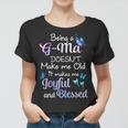 G Ma Grandma Gift Being A G Ma Doesnt Make Me Old Women T-shirt