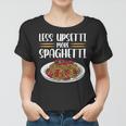 Less Upsetti Spaghetti Gift For Womens Gift For Women Women T-shirt