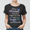 Mamaw Grandma Gift Being A Mamaw Doesnt Make Me Old Women T-shirt