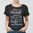 Marmie Grandma Gift Being A Marmie Doesnt Make Me Old Women T-shirt