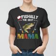 Ofishally The Best Mama Fishing Rod Mommy Funny Mothers Day Gift For Women Women T-shirt