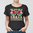 We Are On A Break Teacher Retro Groovy Summer Break Teachers Women T-shirt