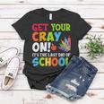 Last Day Of School Get Your Cray On Funny Teacher Women T-shirt Funny Gifts