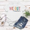 We Out Teachers End Of School Year Happy Last Day Of School Women T-shirt Funny Gifts