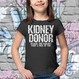 Kidney Donor Because Who Wouldnt Want A Piece Of This Youth T-shirt
