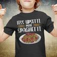 Less Upsetti Spaghetti Gift For Womens Gift For Women Youth T-shirt