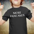 More Pancakes Funny Men Kids Boys Girls Children Youth T-shirt