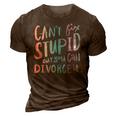 Cant Fix Stupid But You Can Divorce It - Funny Quote Humor Humor Gifts 3D Print Casual Tshirt Brown