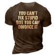 Divorce Party You Cant Fix Stupid But You Can Divorce It Fun It Gifts 3D Print Casual Tshirt Brown