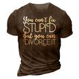 Divorce You Cant Fix Stupid But You Can Divorce It It Gifts 3D Print Casual Tshirt Brown
