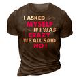 Funny Sayings I Asked Myself If I Was Crazy We All Said No 3D Print Casual Tshirt Brown