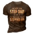 Im Not The Step Dad Im The Dad That Stepped Up Gift For Mens 3D Print Casual Tshirt Brown