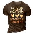 Lets Be Honest I Was Crazy Before The Chickens Funny Farm Farm Funny Gifts 3D Print Casual Tshirt Brown