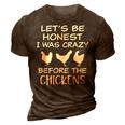 Lets Be Honest I Was Crazy Before The Chickens Funny Farm Farm Gifts 3D Print Casual Tshirt Brown
