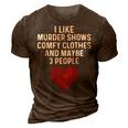 Murder Shows And Comfy Clothes I Like True Crime And Maybe 3 3D Print Casual Tshirt Brown