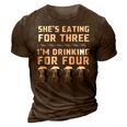 Shes Eating For Three Im Drinking For Four - Drinking Funny Designs Funny Gifts 3D Print Casual Tshirt Brown