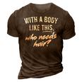 With A Body Like This Who Needs Hair Funny Bald Dad Bod Gift For Mens Gift For Women 3D Print Casual Tshirt Brown
