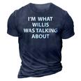 Funny Im What Willis Was Talking About T 3D Print Casual Tshirt Navy Blue