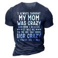 I Always Thought My Mom Was Crazy Funny Gifts For Mom Funny Gifts 3D Print Casual Tshirt Navy Blue