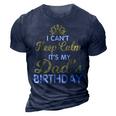 I Cant Keep Calm Its My Dad Birthday Happy Father 3D Print Casual Tshirt Navy Blue