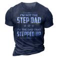 Im Not The Step Dad Im The Dad That Stepped Up Gift For Mens 3D Print Casual Tshirt Navy Blue