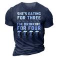 Shes Eating For Three Im Drinking For Four - Drinking Funny Designs Funny Gifts 3D Print Casual Tshirt Navy Blue