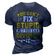 You Cant Fix Stupid But You Can Divorce Funny Divorce Party Party Gifts 3D Print Casual Tshirt Navy Blue