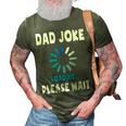 Dad Joke Loading Funny Fathers Day For Dad Dad Jokes 3D Print Casual Tshirt Army Green