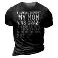 I Always Thought My Mom Was Crazy Funny Gifts For Mom Funny Gifts 3D Print Casual Tshirt Vintage Black