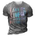 Cant Fix Stupid But You Can Divorce It - Funny Quote Humor Humor Gifts 3D Print Casual Tshirt Grey