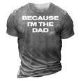 Dad Sayings Because Im The Dad Gift For Women 3D Print Casual Tshirt Grey
