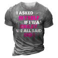 Funny Sayings I Asked Myself If I Was Crazy We All Said No 3D Print Casual Tshirt Grey