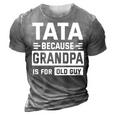 Happy Father Day To Me Tata Because Grandpa Is For Old Guy 3D Print Casual Tshirt Grey