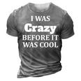 I Was Crazy Before It Was Cool IT Funny Gifts 3D Print Casual Tshirt Grey
