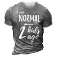I Was Normal 2 Kids Ago Funny Mom Gifts For Mom Funny Gifts 3D Print Casual Tshirt Grey