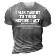I Was Taught To Think Before I Act Funny Men Gift 3D Print Casual Tshirt Grey