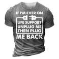 If Im Ever On Life Support Funny Sarcastic Nerd Dad Joke Gift For Women 3D Print Casual Tshirt Grey