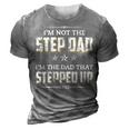 Im Not The Step Dad Im The Dad That Stepped Up Gift For Mens 3D Print Casual Tshirt Grey