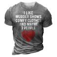 Murder Shows And Comfy Clothes I Like True Crime And Maybe 3 3D Print Casual Tshirt Grey