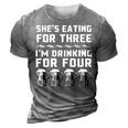 Shes Eating For Three Im Drinking For Four - Drinking Funny Designs Funny Gifts 3D Print Casual Tshirt Grey