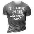 With A Body Like This Who Needs Hair Funny Bald Dad Bod Gift For Mens Gift For Women 3D Print Casual Tshirt Grey