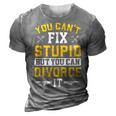 You Cant Fix Stupid But You Can Divorce Funny Divorce Party Party Gifts 3D Print Casual Tshirt Grey