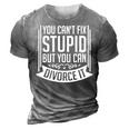 You Cant Fix Stupid But You Can Divorce It - Funny Gift It Gifts 3D Print Casual Tshirt Grey