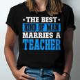 Best Kind Of Man Marries A Teacher Husband Of A Teacher Jersey T-Shirt