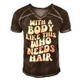 With A Body Like This Who Needs Hair Groovy Bald Dad Gift For Mens Gift For Women Men's Short Sleeve V-neck 3D Print Retro Tshirt Brown