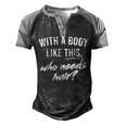 With A Body Like This Who Needs Hair Bald Dad Bod Men's Henley Raglan T-Shirt Black Grey