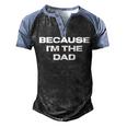 Dad Sayings Because Im The Dad Men's Henley Raglan T-Shirt Black Blue