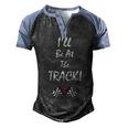 Ill Be At The Track Racing T Drag Racing Racing Men's Henley Raglan T-Shirt Black Blue