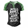 With A Body Like This Who Needs Hair Groovy Bald Dad Men's Henley Raglan T-Shirt Black Green